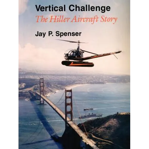 Vertical Challenge: The Hiller Aircraft Story