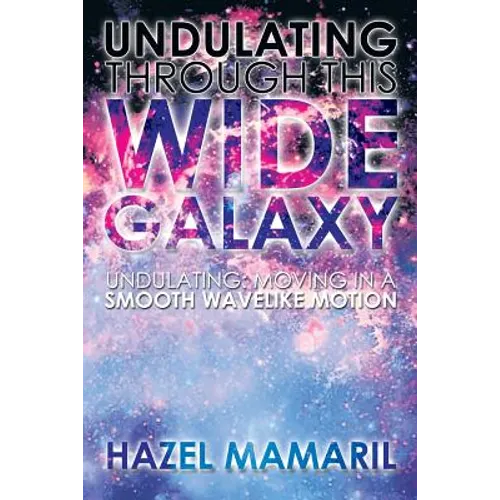 Undulating Through This Wide Galaxy: Undulating: Moving in a Smooth Wavelike Motion