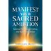 Manifest Your Sacred Ambition: Summons Your Heart's Calling into Bold, Loving Action
