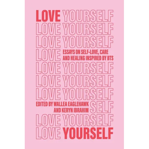Love Yourself: Essays on self-love, care and healing inspired by BTS