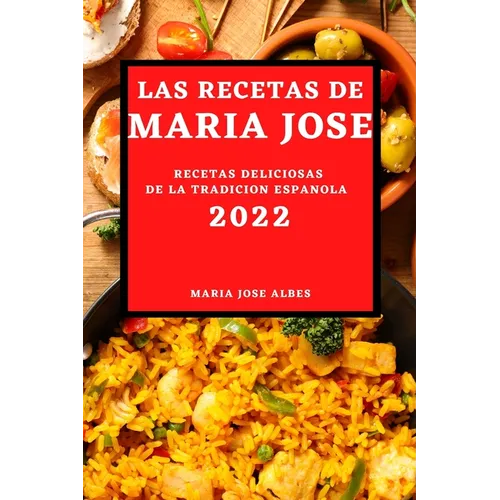 Las Recetas de Maria Jose 2022: Recetas Deliciosas de la Tradicion Espanola