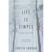 Life Is Simple: if we let it be: Daily Inspiraton for Living Simply