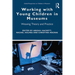 Working with Young Children in Museums: Weaving Theory and Practice