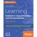 Learning Salesforce Visual Workflow and Process Builder - Second Edition