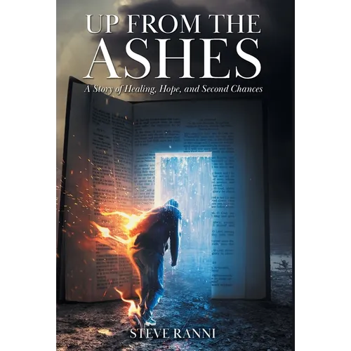 Up From The Ashes: A Story of Healing, Hope, and Second Chances