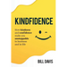 Kindfidence: How Kindness and Confidence Make you Unstoppable in Business and in Life