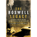 The Roswell Legacy: The Untold Story of the First Military Officer at the 1947 Crash Site