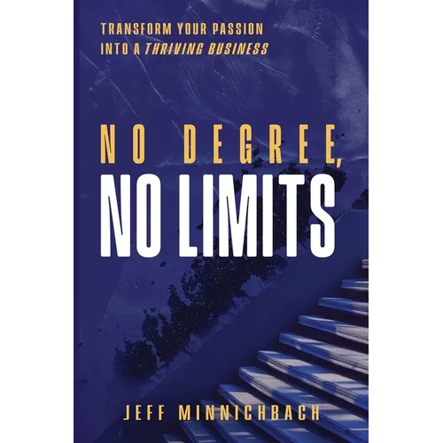 No Degree, No Limits: Transform Your Passion into a Thriving Business