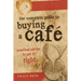 The Complete guide to buying a cafe: Practical advice to get it right
