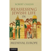 Reassessing Jewish Life in Medieval Europe