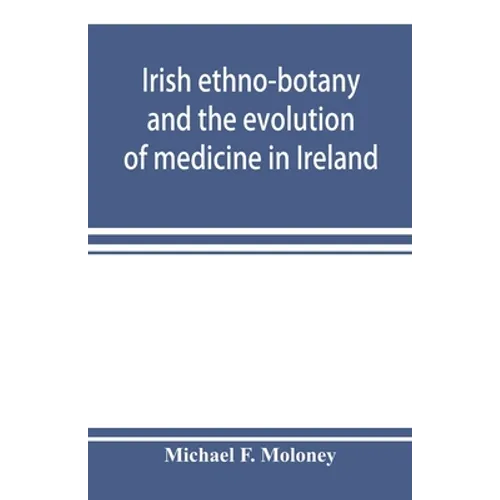 Irish ethno-botany and the evolution of medicine in Ireland