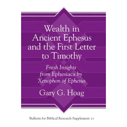Wealth in Ancient Ephesus and the First Letter to Timothy: Fresh Insights from Ephesiaca by Xenophon of Ephesus
