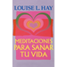 Meditaciones Para Sanar Tu Vida