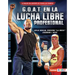G.O.A.T. En La Lucha Libre Profesional (Pro Wrestling's G.O.A.T.): Hulk Hogan, Dwayne La Roca Johnson Y Más