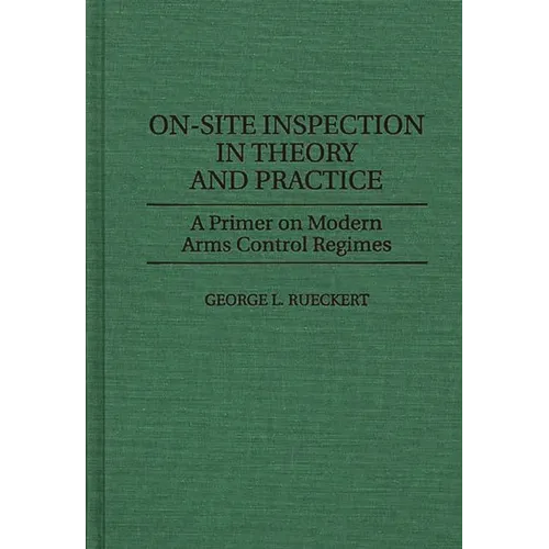 On-Site Inspection in Theory and Practice: A Primer on Modern Arms Control Regimes