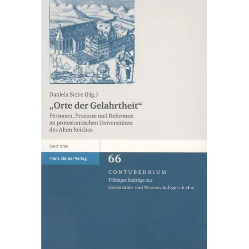 Orte Der Gelahrtheit: Personen, Prozesse Und Reformen an Protestantischen Universitaten Des Alten Reiches