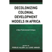 Decolonizing Colonial Development Models in Africa: A New Postcolonial Critique