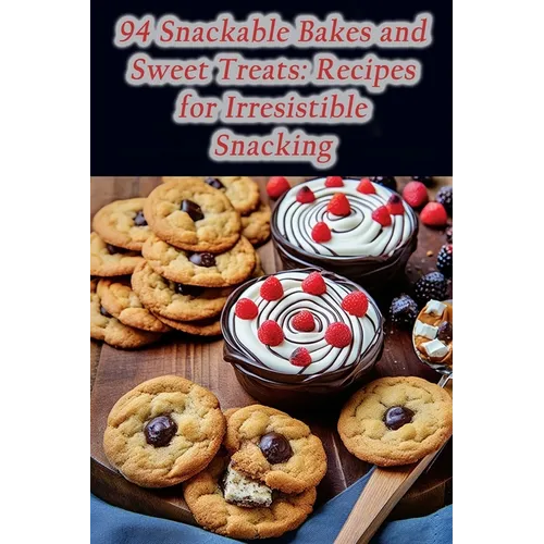 94 Snackable Bakes and Sweet Treats: Recipes for Irresistible Snacking