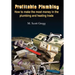 Profitable Plumbing: How to make the most money in the plumbing and heating trade