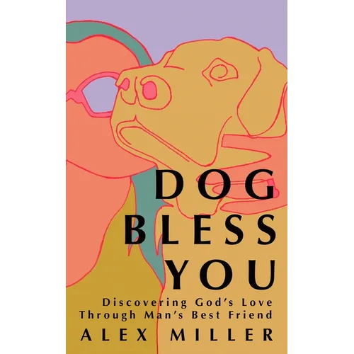 Dog Bless You: Discovering God's Love Through Man's Best Friend