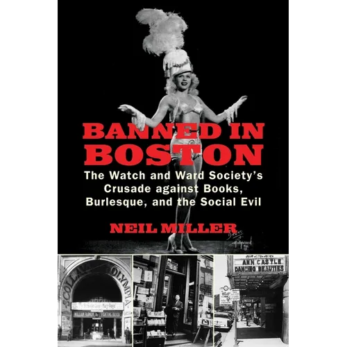 Banned in Boston: The Watch and Ward Society's Crusade Against Books, Burlesque, and the Social Evil