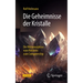 Die Geheimnisse Der Kristalle: Die Metamorphose Vom Heilstein Zum Computerchip