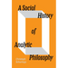 A Social History of Analytic Philosophy: How Politics Has Shaped an Apolitical Philosophy