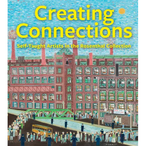 Creating Connections: Self-Taught Artists in the Rosenthal Collection