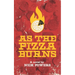 As the Pizza Burns