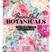 Beautiful Botanicals: A Coloring Book of Lovely Flowers and Gardens - More Than 100 Pages to Color!