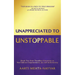 Unappreciated to Unstoppable: Break Free from Thankless Situations and Embrace Empowerment, Joy, and Authenticity