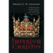 Imperium Christus: The Big Picture of the Looming Clash Between the Emerging World System and the Coming Empire of Christ