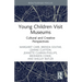 Young Children Visit Museums: Cultural and Creative Perspectives