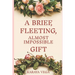 A Brief, Fleeting, Almost Impossible Gift