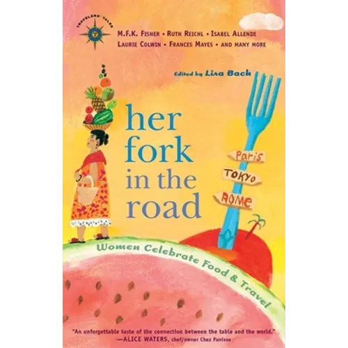Her Fork in the Road: Women Celebrate Food and Travel