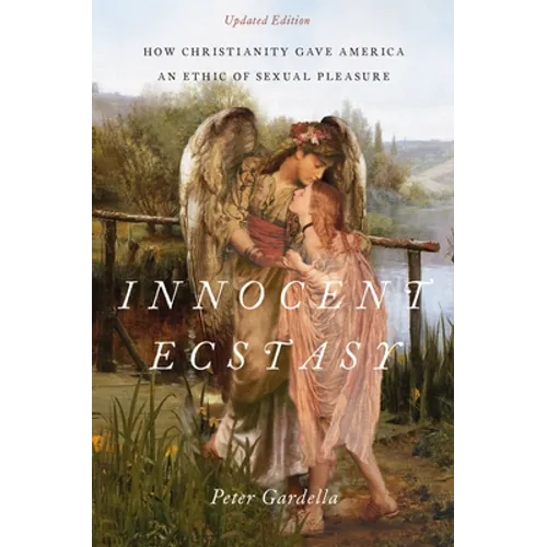 Innocent Ecstasy, Updated Edition: How Christianity Gave America an Ethic of Sexual Pleasure