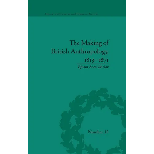 The Making of British Anthropology, 1813-1871