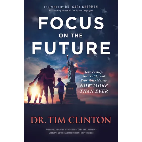 Focus on the Future: Your Family, Your Faith, and Your Voice Matter Now More Than Ever