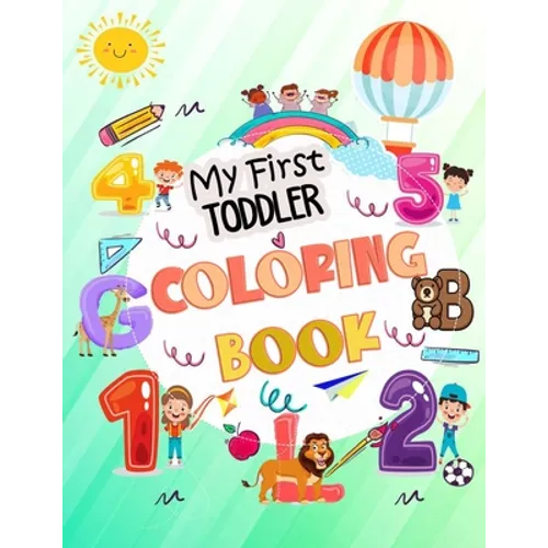 My First Toddler Coloring Book: My First Big Book of Easy Educational Coloring Pages of Animal Letters A to Z, Numbers for Boys & Girls, Kids ages 1-4