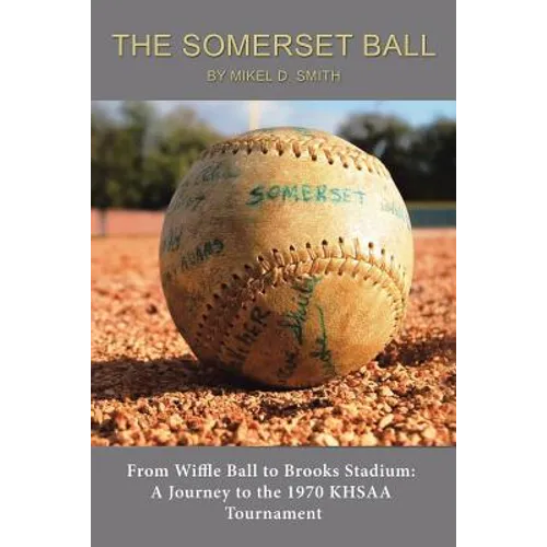 The Somerset Ball: From Wiffle Ball to Brooks Stadium: A Journey to the 1970 KHSAA Tournament