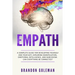 Empath: A Complete Guide for Developing Yourself and Your Gift, Exploring Manipulation, Emotional Intelligence, and Narcissism. Can Everything Be Conn