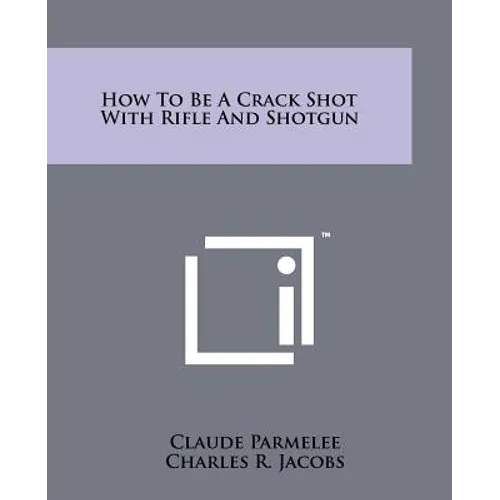 How to Be a Crack Shot with Rifle and Shotgun