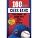 100 Things Cubs Fans Should Know & Do Before They Die