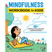 Mindfulness Workbook for Kids: 60+ Activities to Focus, Stay Calm, and Make Good Choices