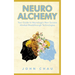 Neuro Alchemy: Supercharge your Mind, Body, and Spirit