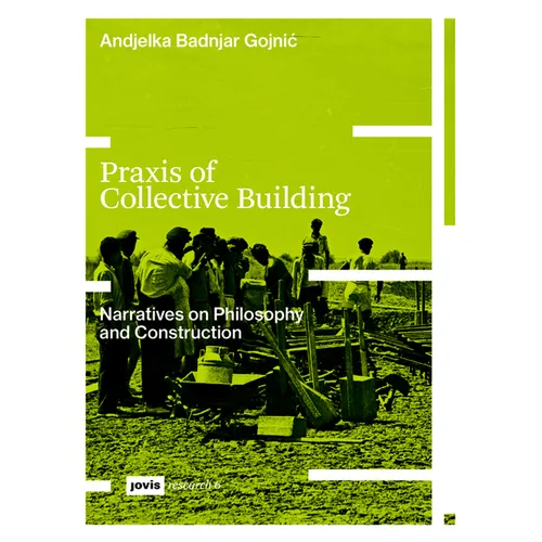 PRAXIS of Collective Building: Narratives of Philosophy and Construction