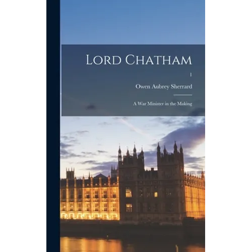 Lord Chatham; a War Minister in the Making; 1
