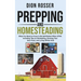 Prepping and Homesteading: What You Need to Know to Be Self-Reliant When STHF, Including Tips on Stockpiling, Growing Your Own Food, and Living Off th