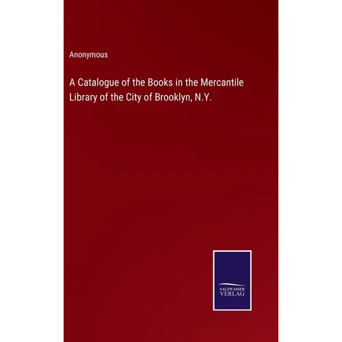 A Catalogue of the Books in the Mercantile Library of the City of Brooklyn, N.Y.