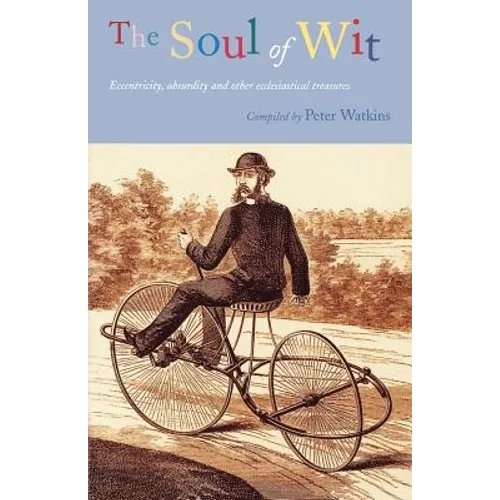 The Soul of Wit: Eccentricity, Absurdity and Other Ecclesiastical Treasures
